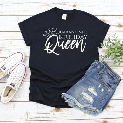 Quarantined Birthday Queen Shirt, B..