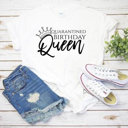 Quarantined Birthday Queen Shirt, B..