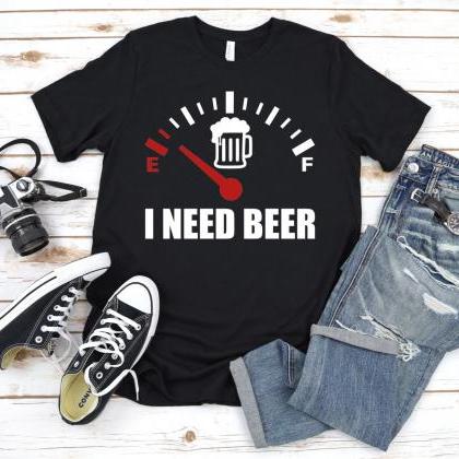 I Need Beer Fuel Gage Shirt, Funny Drinking Shirt,..