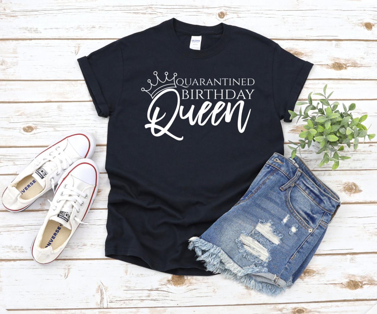 Quarantined Birthday Queen Shirt, Bday Tshirt, Birthday 2020, Birthday in Quarantine, Women Birthday Shirt, Social Distancing, Corona