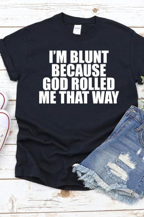 I'm Blunt Because God Rolled Me That Way Shirt, Stoner Shirt, Weed Shirt, Stoner Gift, Marijuana, Smoking Shirt, 420 Shirt